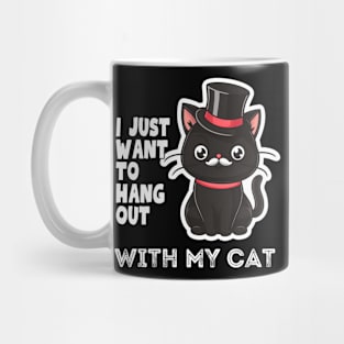Funny Cat I just want to hang out with my cat Mug